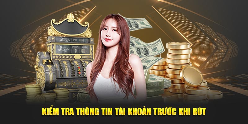 Kiểm tra thông tin tài khoản trước khi giao dịch rút vốn