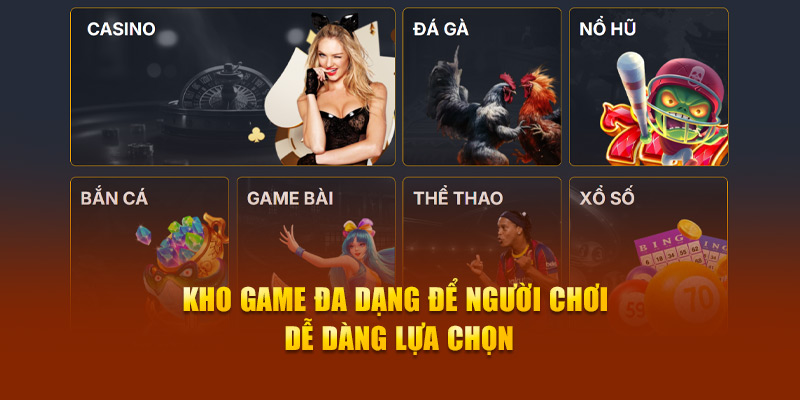 Kho game đa dạng để người chơi dễ dàng lựa chọn