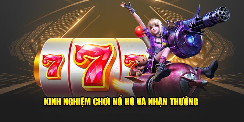 Kinh nghiệm chơi nổ hũ và nhận thưởng